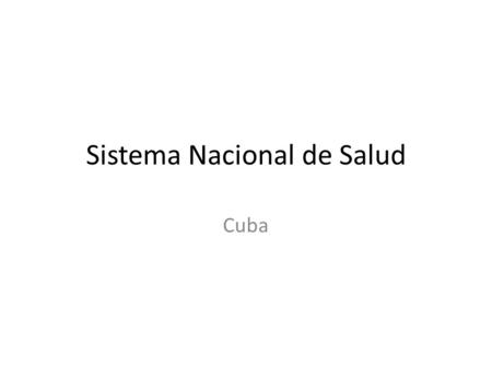 Sistema Nacional de Salud Cuba. La Salud es un derecho social INALIENABLE.