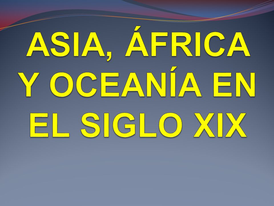 ASIA, ÁFRICA Y OCEANÍA EN EL SIGLO XIX - ppt video online descargar
