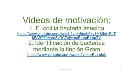 Videos de motivación: 1. E. coli la bacteria asesina https://www