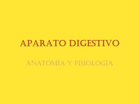 APARATO DIGESTIVO Anatomía y fisiología.