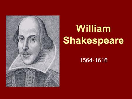 William Shakespeare 1564-1616. William Shakespeare Early years Born in Stratford-Upon- Avon, England Son of prominent town official 3 rd child of 8 children.