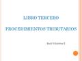 LIBRO TERCERO PROCEDIMIENTOS TRIBUTARIOS Raúl Villalobos T.