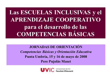 Las ESCUELAS INCLUSIVAS y el APRENDIZAJE COOPERATIVO para el desarrollo de las COMPETENCIAS BÁSICAS JORNADAS DE ORIENTACIÓN Competencias Básicas y Orientación.