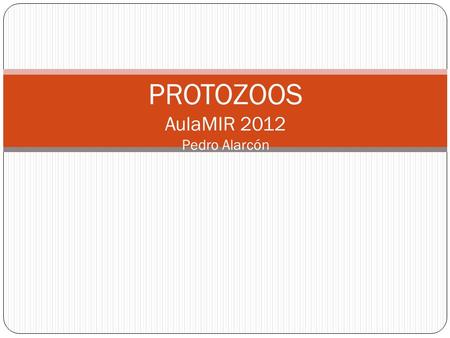 PROTOZOOS AulaMIR 2012 Pedro Alarcón. AMEBIASIS 3ª causa de muerte por enfermedad parasitaria. Trópicos. Entamoeba hystolitica es la especie patógena.