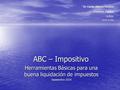 ABC – Impositivo Herramientas Básicas para una buena liquidación de impuestos Septiembre 2010 Dr. Carlos Alberto Rezzara Contador Publico U.B.A. Versión.