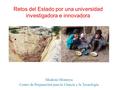 Retos del Estado por una universidad investigadora e innovadora Modesto Montoya Centro de Preparación para la Ciencia y la Tecnología.