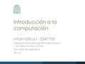 Introducción a la computaciónInformática I (2015-2) Departamento de Ingeniería Electrónica y de Telecomunicaciones Facultad de Ingeniería 2015-2 Informática.