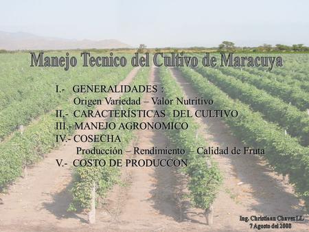 I.- GENERALIDADES : Origen Variedad – Valor Nutritivo Origen Variedad – Valor Nutritivo II.- CARACTERÍSTICAS DEL CULTIVO III.- MANEJO AGRONOMICO IV.- COSECHA.