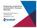 Declaración Jurada Anual de Renta 2015 - Personas Naturales Gerencia de Servicios al Contribuyente Intendencia Lima.