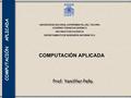 COMPUTACIÓN APLICADA UNIVERSIDAD NACIONAL EXPERIMENTAL DEL TÁCHIRA VICERRECTORADO ACADÉMICO DECANATO DE DOCENCIA DEPARTAMENTO DE INGENIERÍA INFORMÁTICA.