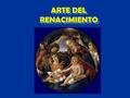 ARTE DEL RENACIMIENTO. Es el primer periodo que tiene conciencia de su propia existencia y creó su propia etiqueta: RENACIMIENTO rinascitá (Italia) Renaissance.