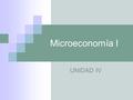 Microeconomía I UNIDAD IV. QUE APRENDARA EN ESTA UNIDAD ?  La importancia de la función de producción de una empresa.  Que son los rendimientos decrecientes.