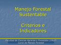Facultad de Ciencias Agrarias y Forestales (UNLP) Curso de Manejo Forestal Manejo Forestal Sustentable Criterios e Indicadores.