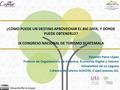 Eduardo Parra López ¿CÓMO PUEDE UN DESTINO APROVECHAR EL BIG DATA, Y DONDE PUEDE OBTENERLO? IX CONGRESO NACIONAL DE TURISMO GUATEMALA Eduardo Parra López.