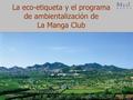 La eco-etiqueta y el programa de ambientalización de La Manga Club.