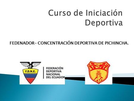 FEDENADOR- CONCENTRACIÓN DEPORTIVA DE PICHINCHA..