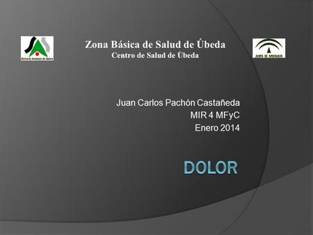 Juan Carlos Pachón Castañeda MIR 4 MFyC Enero 2014 Zona Básica de Salud de Úbeda Centro de Salud de Úbeda.