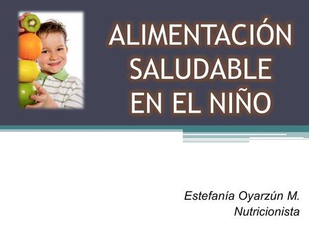 Estefanía Oyarzún M. Nutricionista. LOS NUEVOS NIÑOS CHILENOS MALA ALIMENTACIÓN SEDENTARISMO.