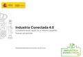 Industria Conectada 4.0 La transformación digital de la industria española Nuevas actuaciones Secretaría General de Industria y de la Pyme.