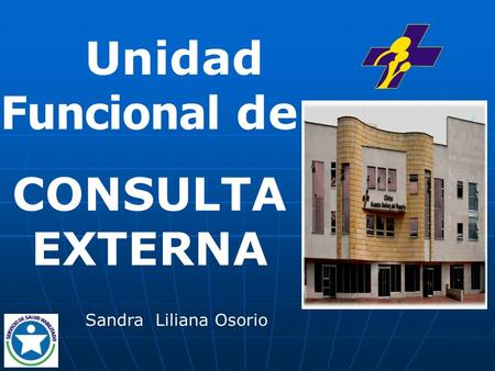 Unidad Funcional de CONSULTA EXTERNA Sandra Liliana Osorio.