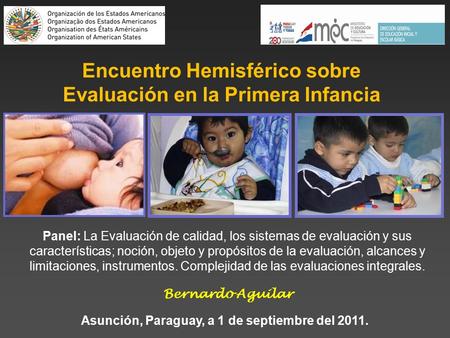 Asunción, Paraguay, a 1 de septiembre del 2011. Bernardo Aguilar Panel: La Evaluación de calidad, los sistemas de evaluación y sus características; noción,