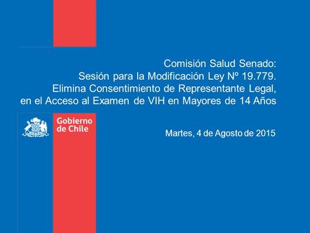 Comisión Salud Senado: Sesión para la Modificación Ley Nº 19.779. Elimina Consentimiento de Representante Legal, en el Acceso al Examen de VIH en Mayores.