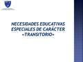  Son atendidas y progresan en el currículum por un periodo determinado de tiempo en el proceso de escolarización, contando con ayudas y apoyos extraordinarios.