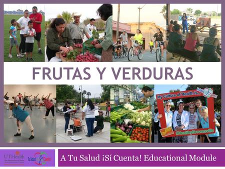 A Tu Salud ¡Sí Cuenta! Educational Module FRUTAS Y VERDURAS.