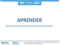 Dirección General de Planeamiento, Información y Evaluación Educativa Área Evaluación de la Calidad Educativa APRENDER Operativo Nacional de Evaluación.