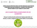 LAS 5 CLAVES PARA LA INOCUIDAD DE LOS ALIMENTOS Porque la alimentación además de balanceada debe ser inocua, es decir, asegurar que no hará daño al consumidor.