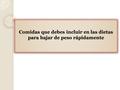 Comidas que debes incluir en las dietas para bajar de peso rápidamente.