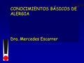 CONOCIMIENTOS BÁSICOS DE ALERGIA Dra. Mercedes Escarrer.