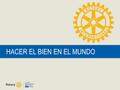 HACER EL BIEN EN EL MUNDO. Hacer el bien en el mundo | 2 NUESTRA MISIÓN Comprensión mundial Buena voluntad Paz.