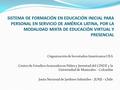 SISTEMA DE FORMACIÓN EN EDUCACIÓN INICIAL PARA PERSONAL EN SERVICIO DE AMÉRICA LATINA, POR LA MODALIDAD MIXTA DE EDUCACIÓN VIRTUAL Y PRESENCIAL Organización.