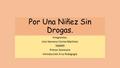 Por Una Niñez Sin Drogas. Integrantes: Lina Vannesa Correa Martínez 506899 Primer Semestre Introducción A La Pedagogía.