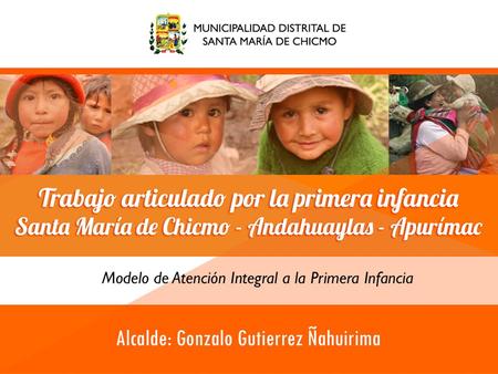 PRESENTACIÓN Santa María de Chicmo es uno de los 19 distritos de la Provincia de Andahuaylas ubicada en el departamento de Apurímac. El distrito fue creado.