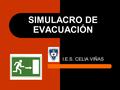 SIMULACRO DE EVACUACIÓN I.E.S. CELIA VIÑAS. IMPORTANTE CURSO 2014-15 La segunda planta se evacuará por completo por la escalera trasera (acceso a la rambla).EXCEPTO.