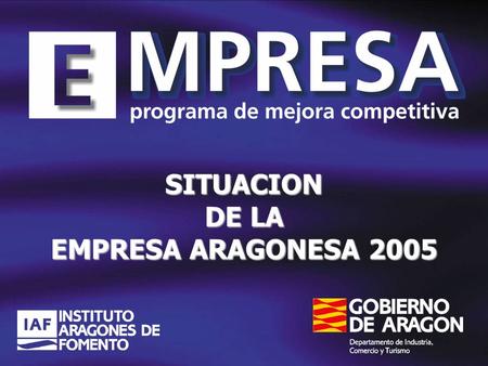 SITUACION DE LA EMPRESA ARAGONESA 2005. BAROMETRO EMPRESARIAL. BENCHMARKING. NIVEL DE UTILIZACION. RECOMENDACIONES EXPERTOS. RESULTADOS Y CONCLUSIONES.