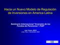 1 Hacia un Nuevo Modelo de Regulación de Inversiones en America Latina Seminario Internacional “Inversión de los Fondos de Pensiones”, FIAP Juan Yermo,