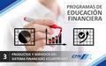 PRODUCTOS Y SERVICIOS DEL SISTEMA FINANCIERO ECUATORIANO PROGRAMAS DE EDUCACIÓN FINANCIERA 3.