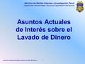 Asuntos Actuales de Interés sobre el Lavado de Dinero 1 Servicio de Rentas Internas—Investigación Penal Operaciones Internacionales – Equipo de Capacitación.