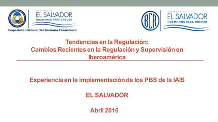 Tendencias en la Regulación: Cambios Recientes en la Regulación y Supervisión en Iberoamérica Experiencia en la implementación de los PBS de la IAIS EL.