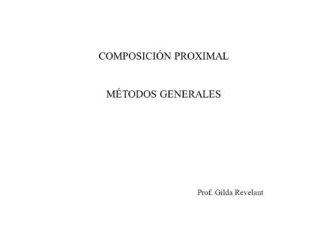 COMPOSICIÓN PROXIMAL MÉTODOS GENERALES Prof. Gilda Revelant.