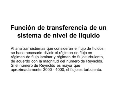 Función de transferencia de un sistema de nivel de líquido Al analizar sistemas que consideran el flujo de fluidos, se hace necesario dividir el régimen.