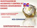 INVESTIGACION DE ACCIDENTES Y CONTROL DE RIESGOS: DESCRUBIENDO CAUSAS! ACIS-COPARDOM “CONGRESO DE PREVENCION DE RIESGOS LABORALES Y SALUD OCUPACIONAL”