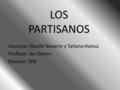 LOS PARTISANOS Alumnas: Giselle Navarro y Tatiana Hamui Profesor: Avi Gonen División: 5KB.
