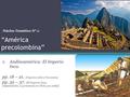 “América precolombina” 2.Andinoamérica: El Imperio Inca. pp. 18 – 21. (Impacto cultura Tiwanaku) pp. 32 – 37. (El Imperio Inca, organización, su presencia.
