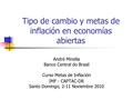 Tipo de cambio y metas de inflación en economías abiertas André Minella Banco Central do Brasil Curso Metas de Inflación IMF - CAPTAC-DR Santo Domingo,