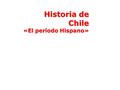 Historia de Chile «El período Hispano». I.- La situación europea en el s. XV 1.- Término del Feudalismo y Origen de los Estado Nacionales Reactivan el.