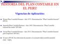 HISTORIA DEL PLAN CONTABLE EN EL PERU Vigencias de Aplicación: Primer Plan Contable Peruano - Año 1974, Denominación: Plan Contable General (PCG). Segundo.